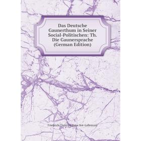 

Книга Das Deutsche Gaunerthum in Seiner Social-Politischen: Th. Die Gaunersprache (German Edition)