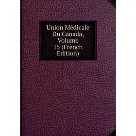 

Книга Union Médicale Du Canada, Volume 15 (French Edition)