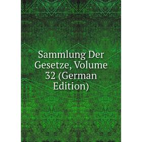 

Книга Sammlung Der Gesetze, Volume 32 (German Edition)