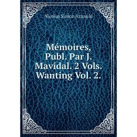 

Книга Mémoires, Publ Par J Mavidal 2 Vols Wanting Vol 2