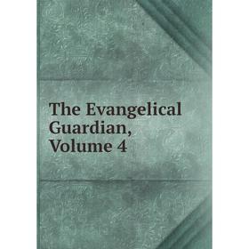 

Книга The Evangelical Guardian, Volume 4