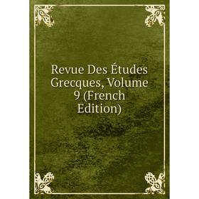 

Книга Revue Des Études Grecques, Volume 9 (French Edition)