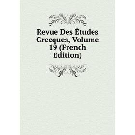 

Книга Revue Des Études Grecques, Volume 19 (French Edition)