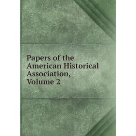 

Книга Papers of the American Historical Association, Volume 2