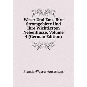 

Книга Weser Und Ems, Ihre Stromgebiete Und Ihre Wichtigsten Nebenflüsse, Volume 4 (German Edition)