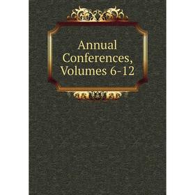 

Книга Annual Conferences, Volumes 6-12