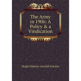 

Книга The Army in 1906: A Policy & a Vindication