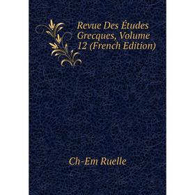 

Книга Revue Des Études Grecques, Volume 12 (French Edition)