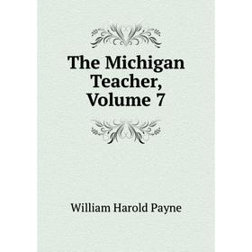 

Книга The Michigan Teacher, Volume 7