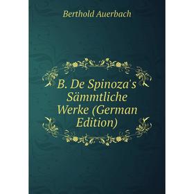 

Книга B. De Spinoza's Sämmtliche Werke (German Edition)