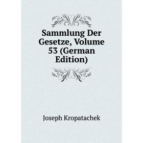 

Книга Sammlung Der Gesetze, Volume 53 (German Edition)