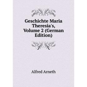 

Книга Geschichte Maria Theresia's, Volume 2 (German Edition)