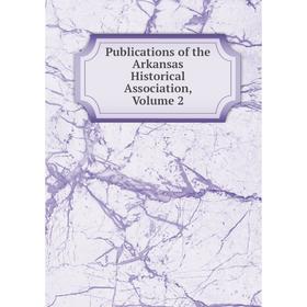 

Книга Publications of the Arkansas Historical Association, Volume 2