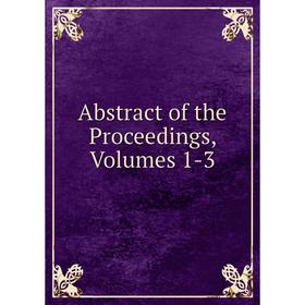 

Книга Abstract of the Proceedings, Volumes 1-3