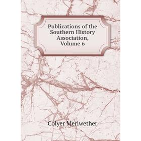 

Книга Publications of the Southern History Association, Volume 6