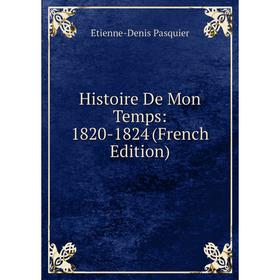 

Книга Histoire De Mon Temps: 1820-1824 (French Edition)