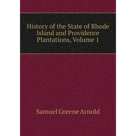 

Книга History of the State of Rhode Island and Providence Plantations, Volume 1