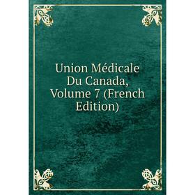 

Книга Union Médicale Du Canada, Volume 7 (French Edition)
