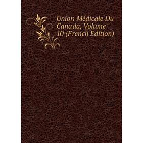 

Книга Union Médicale Du Canada, Volume 10 (French Edition)