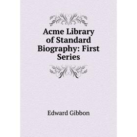 

Книга Acme Library of Standard Biography: First Series