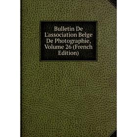 

Книга Bulletin De L'association Belge De Photographie, Volume 26 (French Edition)