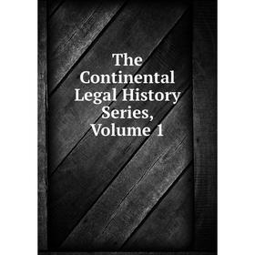 

Книга The Continental Legal History Series, Volume 1
