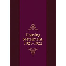 

Книга Housing betterment, 1921-1922