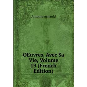 

Книга Oeuvres, Avec Sa Vie, Volume 19