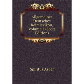 

Книга Allgemeines Deutsches Reimlexikon, Volume 2 (Scots Edition)