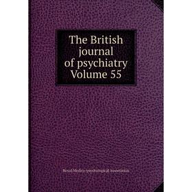 

Книга The British journal of psychiatry Volume 55