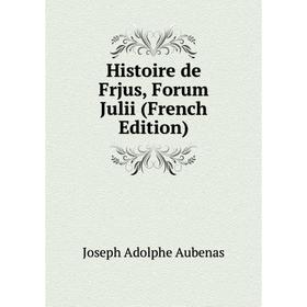

Книга Histoire de Frjus, Forum Julii (French Edition)