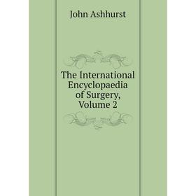 

Книга The International Encyclopaedia of Surgery, Volume 2