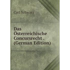 

Книга Das Österreichische Concursrecht. (German Edition)