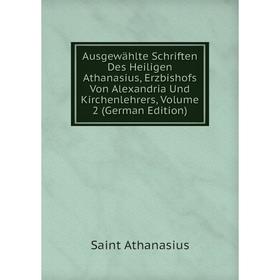 

Книга Ausgewählte Schriften Des Heiligen Athanasius, Erzbishofs Von Alexandria Und Kirchenlehrers, Volume 2 (German Edition)