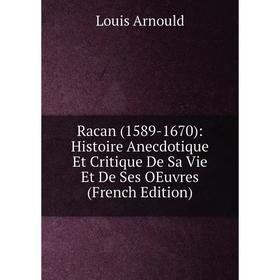 

Книга Racan (1589-1670): Histoire Anecdotique Et Critique De Sa Vie Et De Ses OEuvres (French Edition)