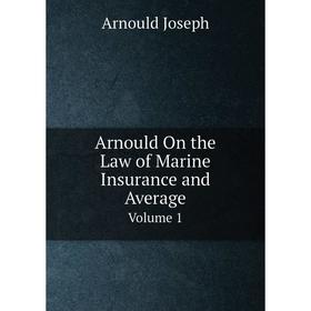 

Книга Arnould On the Law of Marine Insurance and Average Volume 1