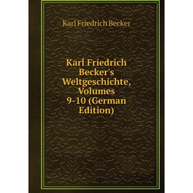 

Книга Karl Friedrich Becker's WeltGeschichte, Volumes 9-10