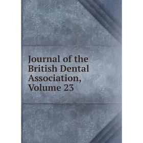 

Книга Journal of the British Dental Association, Volume 23