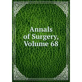 

Книга Annals of Surgery, Volume 68