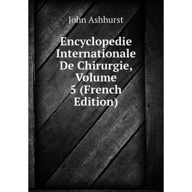 

Книга Encyclopedie Internationale De Chirurgie, Volume 5 (French Edition)