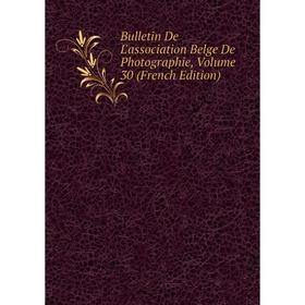 

Книга Bulletin De L'association Belge De Photographie, Volume 30 (French Edition)