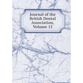 

Книга Journal of the British Dental Association, Volume 15