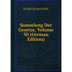 

Книга Sammlung Der Gesetze, Volume 30 (German Edition)
