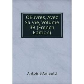 

Книга Oeuvres, Avec Sa Vie, Volume 39