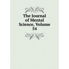 

Книга The Journal of Mental Science, Volume 54