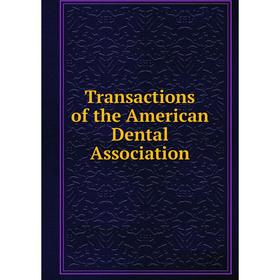 

Книга Transactions of the American Dental Association