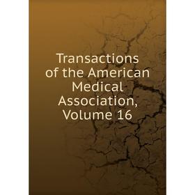 

Книга Transactions of the American Medical Association, Volume 16