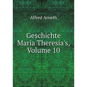 

Книга Geschichte Maria Theresia's, Volume 10
