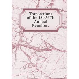 

Книга Transactions of the 1St-56Th Annual Reunion.
