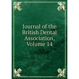 

Книга Journal of the British Dental Association, Volume 14
